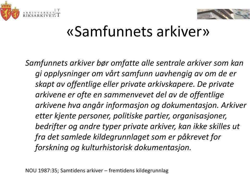 De private arkivene er ofte en sammenvevet del av de offentlige arkivene hva angår informasjon og dokumentasjon.