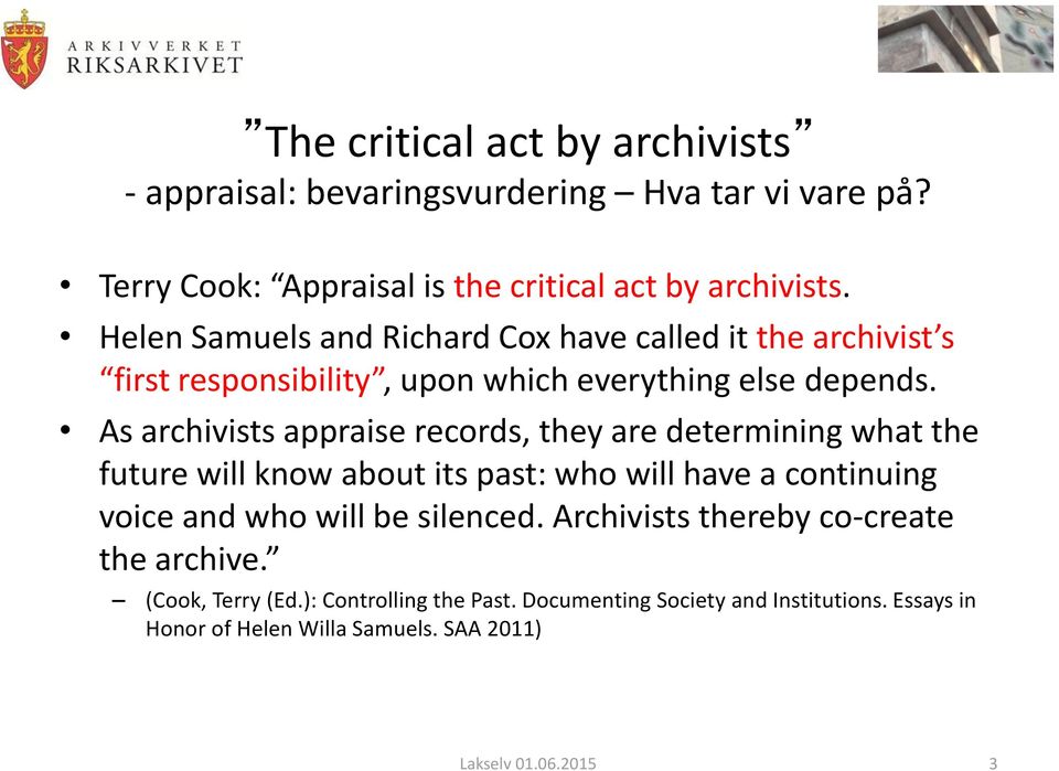 As archivists appraise records, they are determining what the future will know about its past: who will have a continuing voice and who will be