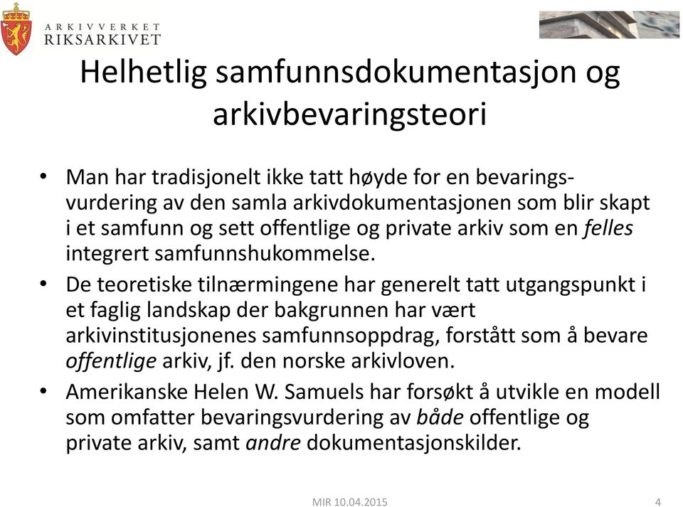 De teoretiske tilnærmingene har generelt tatt utgangspunkt i et faglig landskap der bakgrunnen har vært arkivinstitusjonenes samfunnsoppdrag, forstått som å