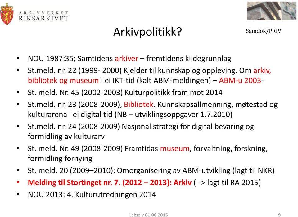 Kunnskapsallmenning, møtestad og kulturarena i ei digital tid (NB utviklingsoppgaver 1.7.2010) St.meld. nr. 24 (2008-2009) Nasjonal strategi for digital bevaring og formidling av kulturarv St. meld.