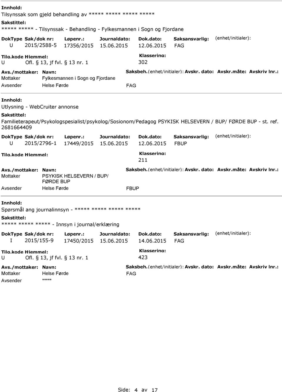 : Fylkesmannen i Sogn og Fjordane tlysning - WebCruiter annonse Familieterapeut/sykologspesialist/psykolog/Sosionom/edagog SYKSK HELSEVERN / B/ FØRDE B - st. ref.