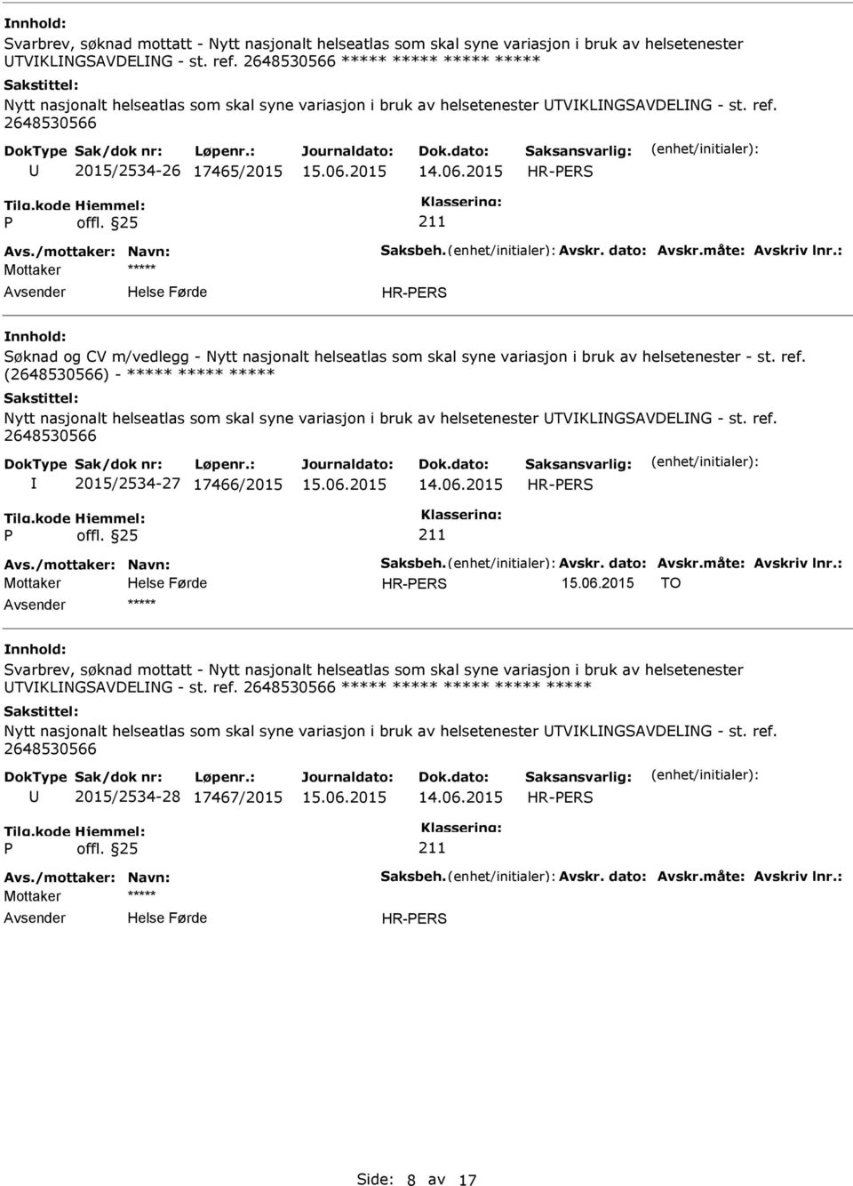 dato: Avskr.måte: Avskriv lnr.: ***** HR-ERS Søknad og CV m/vedlegg - Nytt nasjonalt helseatlas som skal syne variasjon i bruk av helsetenester - st. ref.