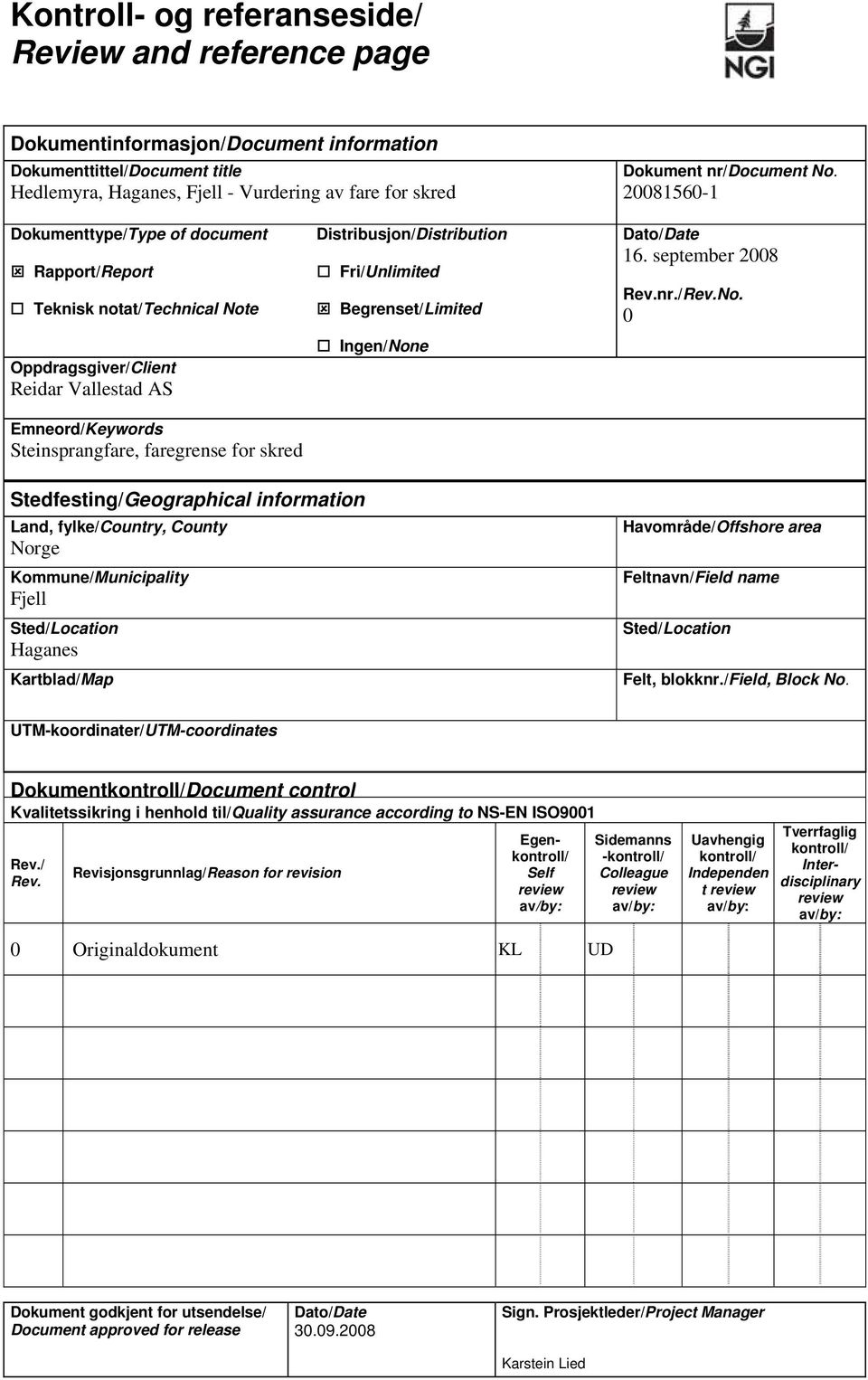 20081560-1 Dokumenttype/Type of document Rapport/Report Teknisk notat/technical Note Oppdragsgiver/Client Reidar Vallestad AS Emneord/Keywords Steinsprangfare, faregrense for skred