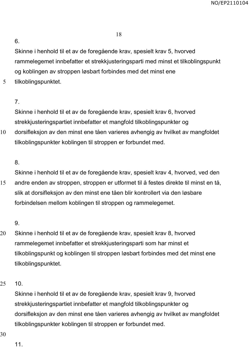 Skinne i henhold til et av de foregående krav, spesielt krav 6, hvorved strekkjusteringspartiet innbefatter et mangfold tilkoblingspunkter og dorsifleksjon av den minst ene tåen varieres avhengig av