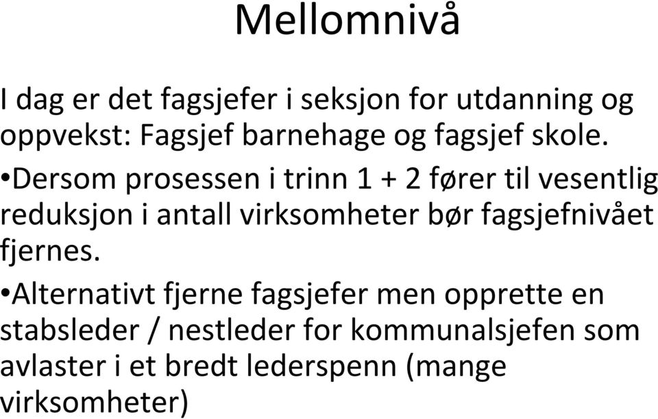 Dersom prosessen i trinn 1 + 2 fører til vesentlig reduksjon i antall virksomheter bør