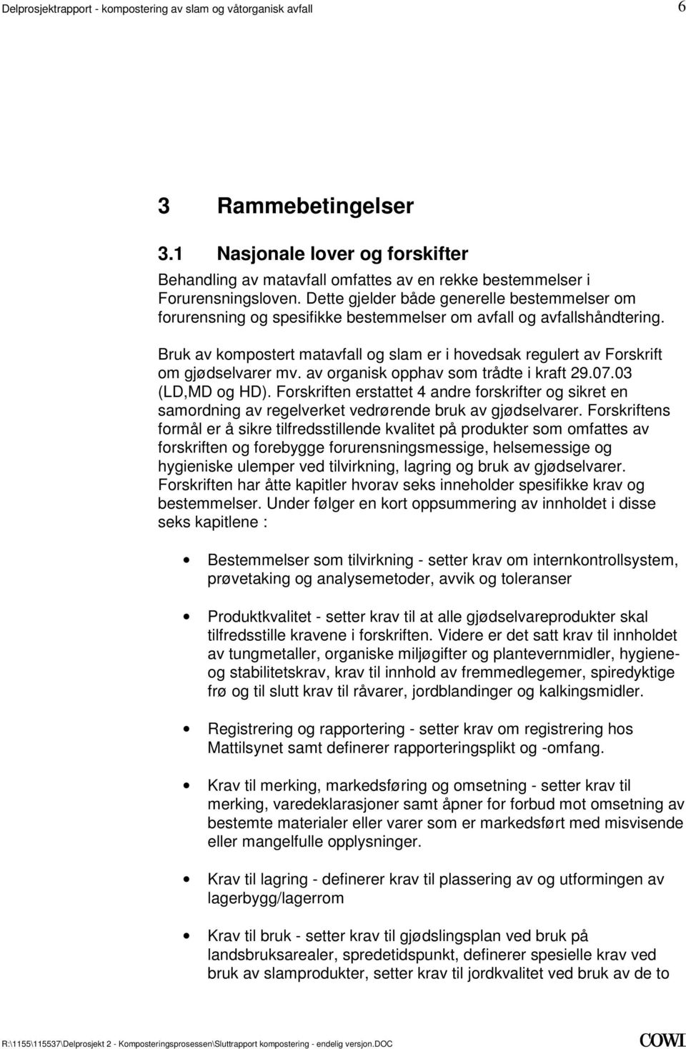 og HD) Forskriften erstattet 4 andre forskrifter og sikret en samordning av regelverket vedrørende bruk av gjødselvarer Forskriftens formål er å sikre tilfredsstillende kvalitet på produkter som