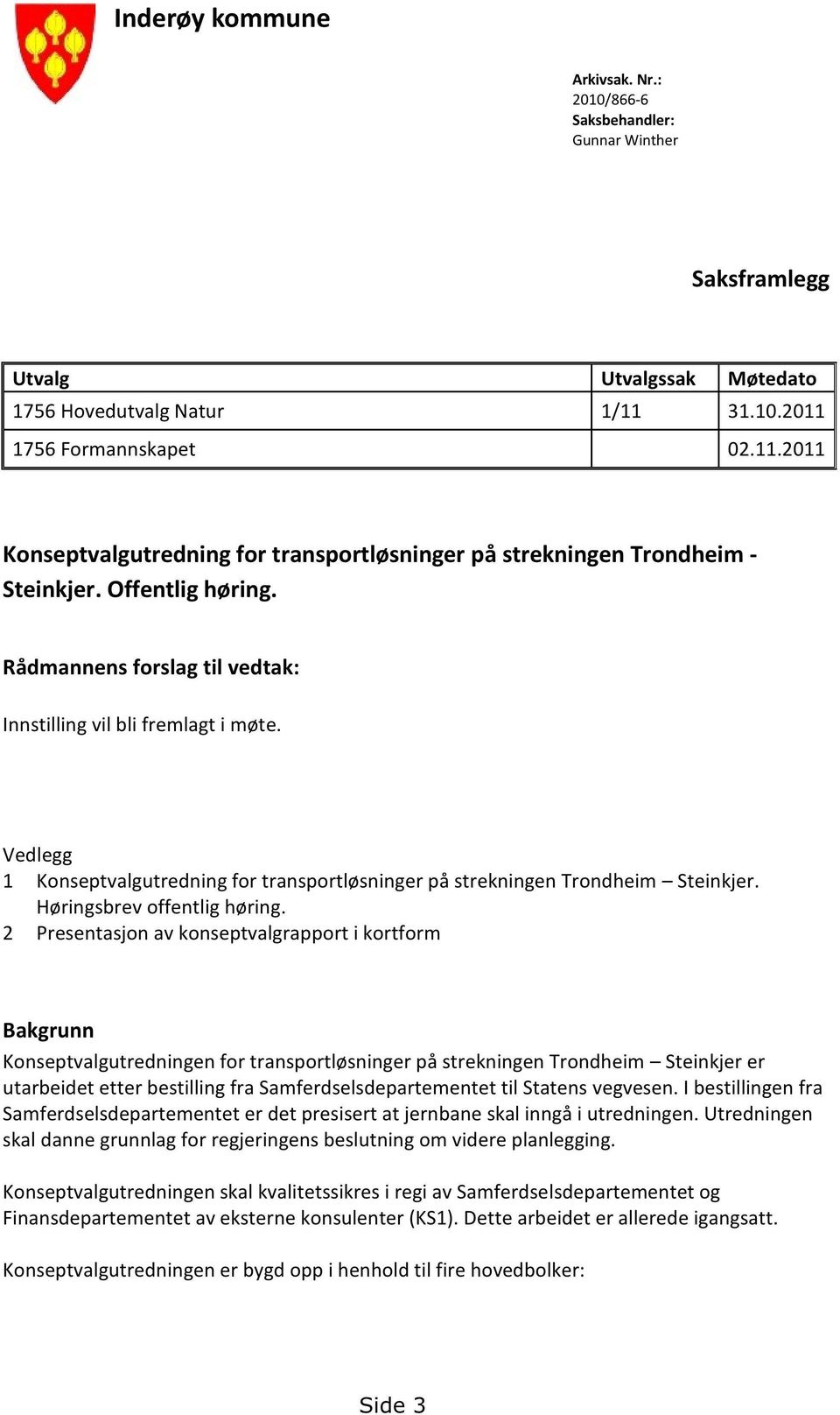 Vedlegg 1 Konseptvalgutredningfor transportløsningerpå strekningentrondheim Steinkjer. Høringsbrevoffentlig høring.