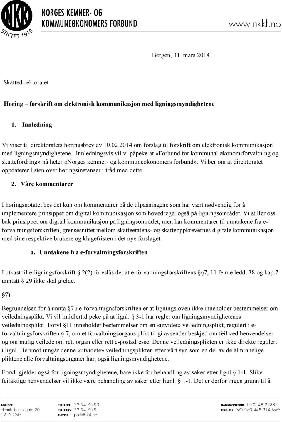 Innledningsvis vil vi påpeke at «Forbund for kommunal økonomiforvaltning og skattefordring» nå heter «Norges kemner- og kommuneøkonomers forbund».