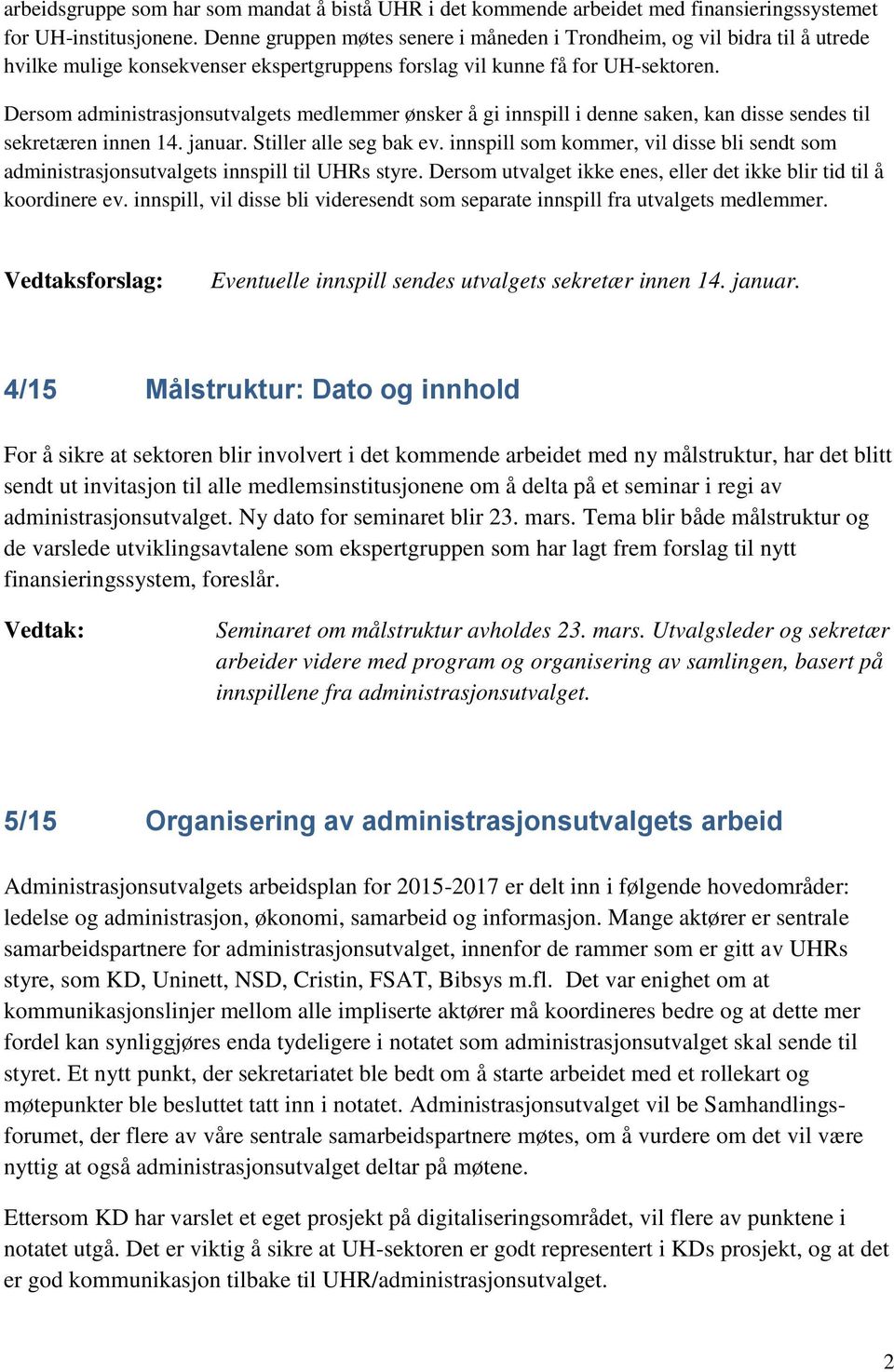 Dersom administrasjonsutvalgets medlemmer ønsker å gi innspill i denne saken, kan disse sendes til sekretæren innen 14. januar. Stiller alle seg bak ev.