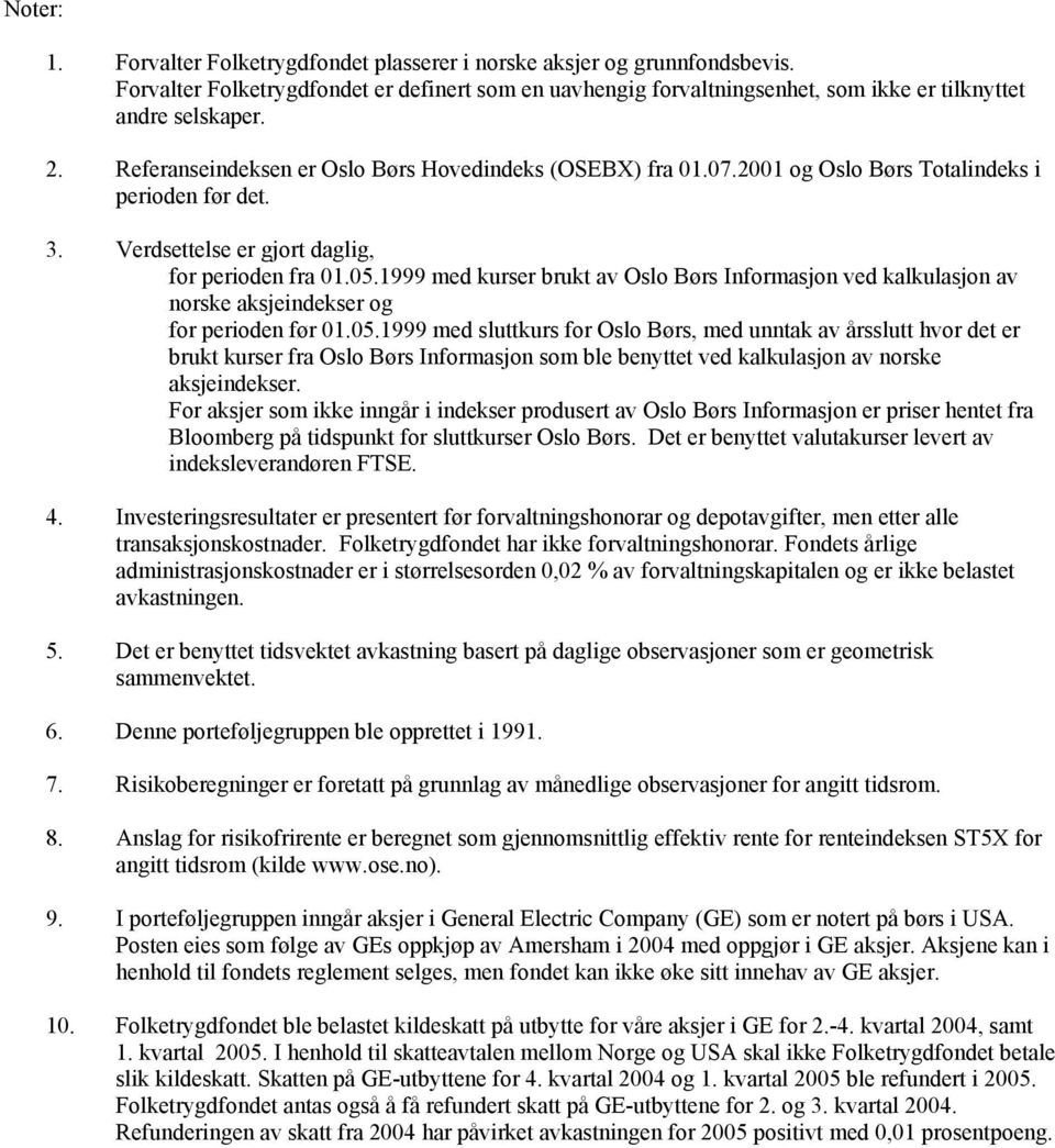 1999 med kurser brukt av Oslo Børs Informasjon ved kalkulasjon av norske aksjeindekser og for perioden før 01.05.