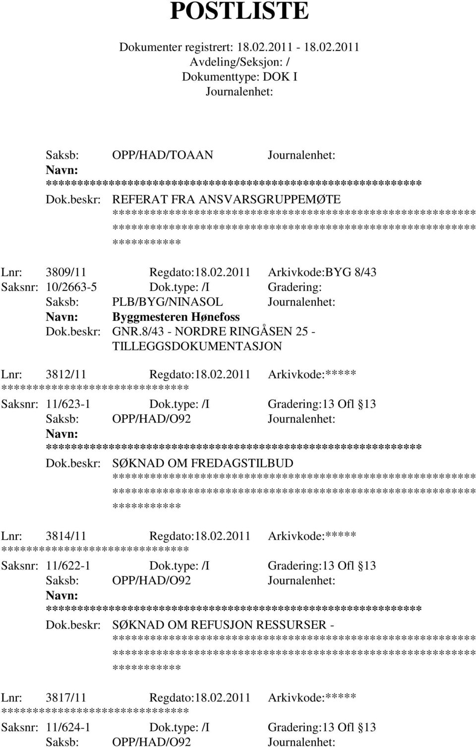 2011 Arkivkode:***** ******** Saksnr: 11/623-1 Dok.type: /I Gradering:13 Ofl 13 ** Dok.beskr: SØKNAD OM FREDAGSTILBUD Lnr: 3814/11 Regdato:18.02.