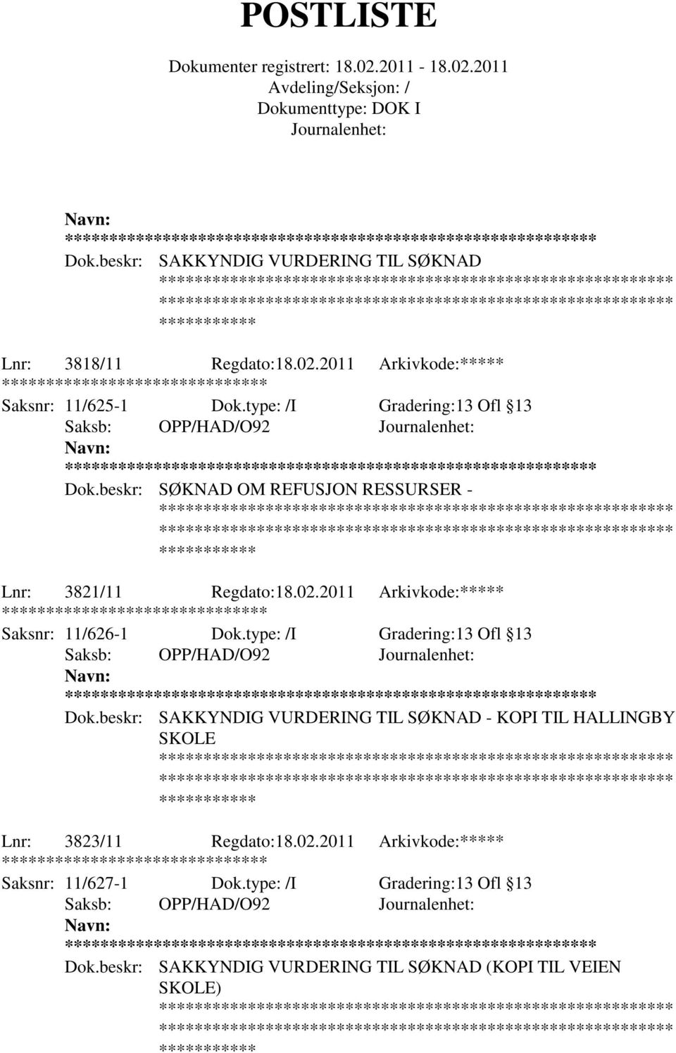 2011 Arkivkode:***** ******** Saksnr: 11/626-1 Dok.type: /I Gradering:13 Ofl 13 ** Dok.