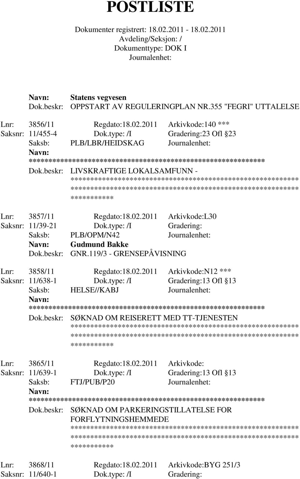 type: /I Gradering: Saksb: PLB/OPM/N42 Gudmund Bakke Dok.beskr: GNR.119/3 - GRENSEPÅVISNING Lnr: 3858/11 Regdato:18.02.2011 Arkivkode:N12 *** Saksnr: 11/638-1 Dok.