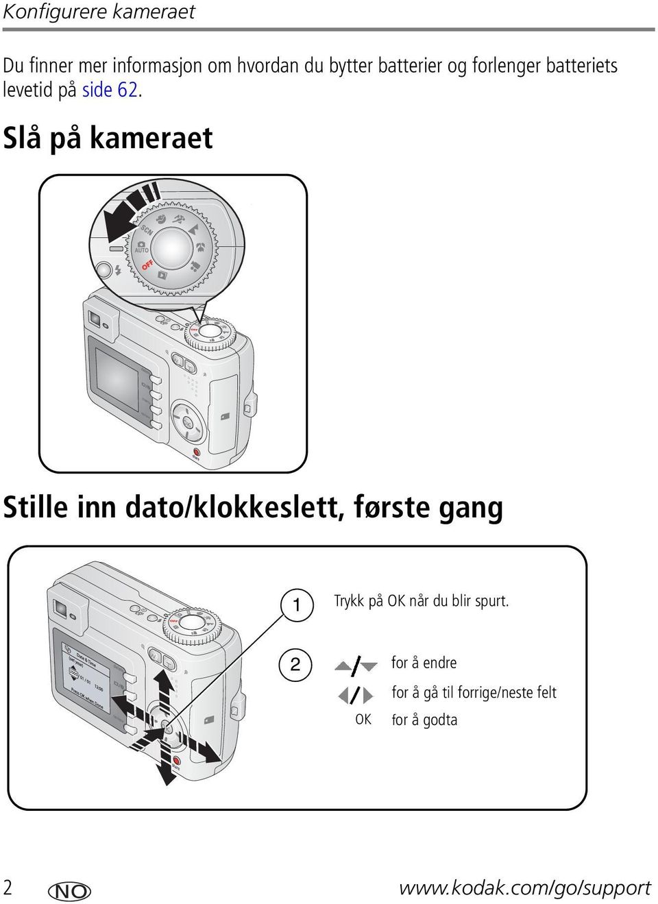 Slå på kameraet Stille inn dato/klokkeslett, første gang 1 Trykk på OK når