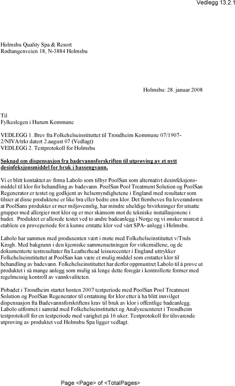 Testprotokoll for Holmsbu Søknadomdispensasjonfra badevannsforskriften tilutprøvingav etnytt desinfeksjonsmiddel for bruk i bassengvann.