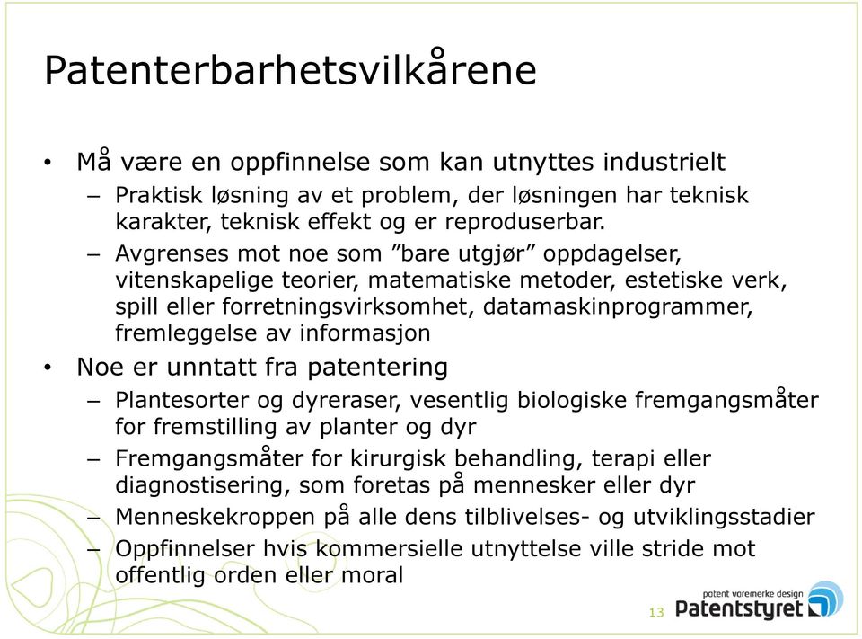 informasjon Noe er unntatt fra patentering Plantesorter og dyreraser, vesentlig biologiske fremgangsmåter for fremstilling av planter og dyr Fremgangsmåter for kirurgisk behandling, terapi