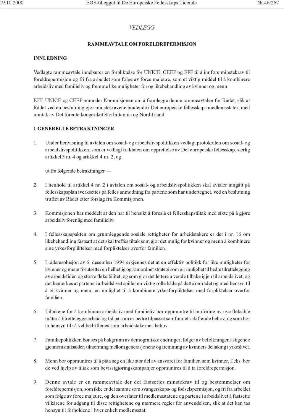 følge av force majeure, som et viktig middel til å kombinere arbeidsliv med familieliv og fremme like muligheter for og likebehandling av kvinner og menn.