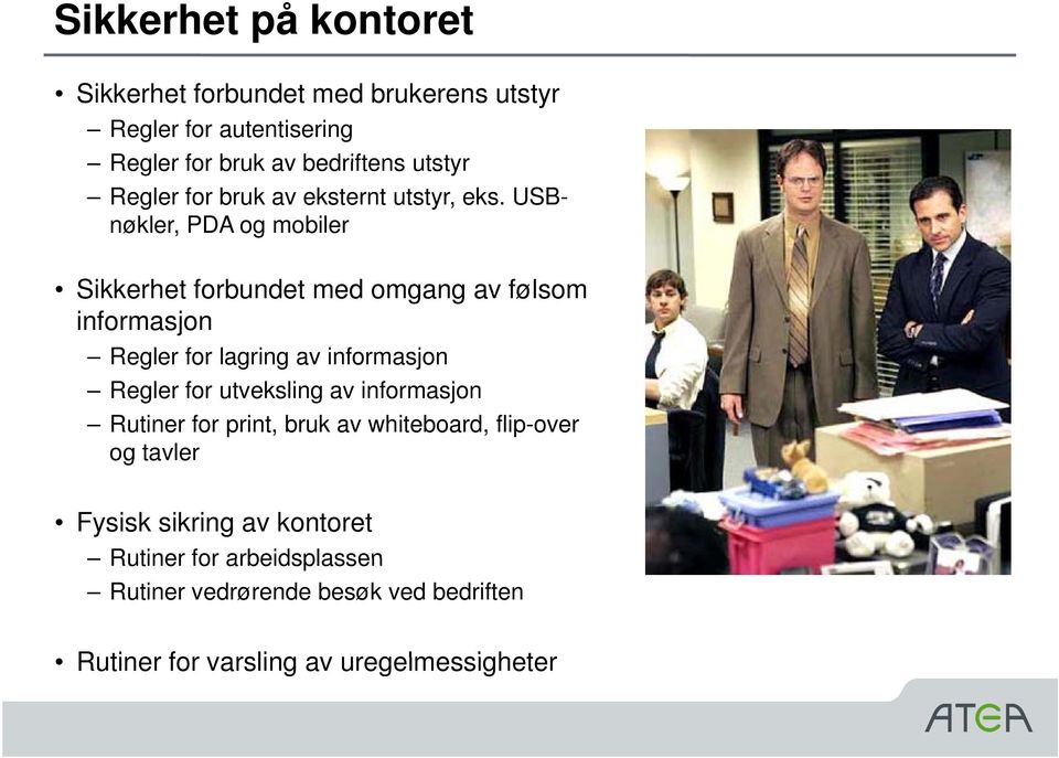 USBnøkler, PDA og mobiler Sikkerhet forbundet med omgang av følsom informasjon Regler for lagring av informasjon Regler for