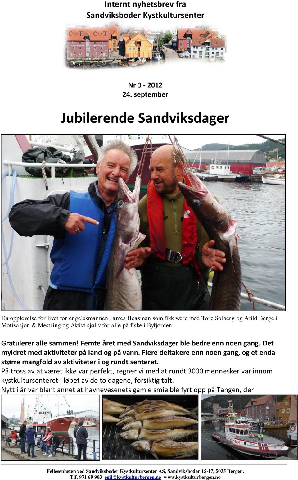 Byfjorden Gratulerer alle sammen! Femte året med Sandviksdager ble bedre enn noen gang. Det myldret med aktiviteter på land og på vann.