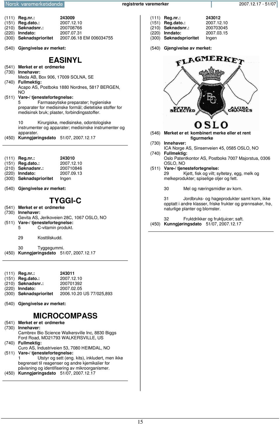 755 (111) Reg.nr.: 243012 (151) Reg.dato.: 2007.12.10 (210) Søknadsnr.: 2007030