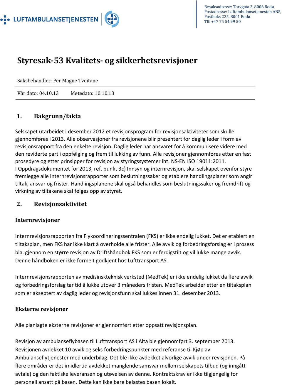 Alle observasjoner fra revisjonene blir presentert for daglig leder i form av revisjonsrapport fra den enkelte revisjon.