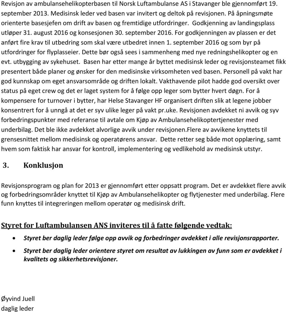 For godkjenningen av plassen er det anført fire krav til utbedring som skal være utbedret innen 1. september 2016 og som byr på utfordringer for flyplasseier.