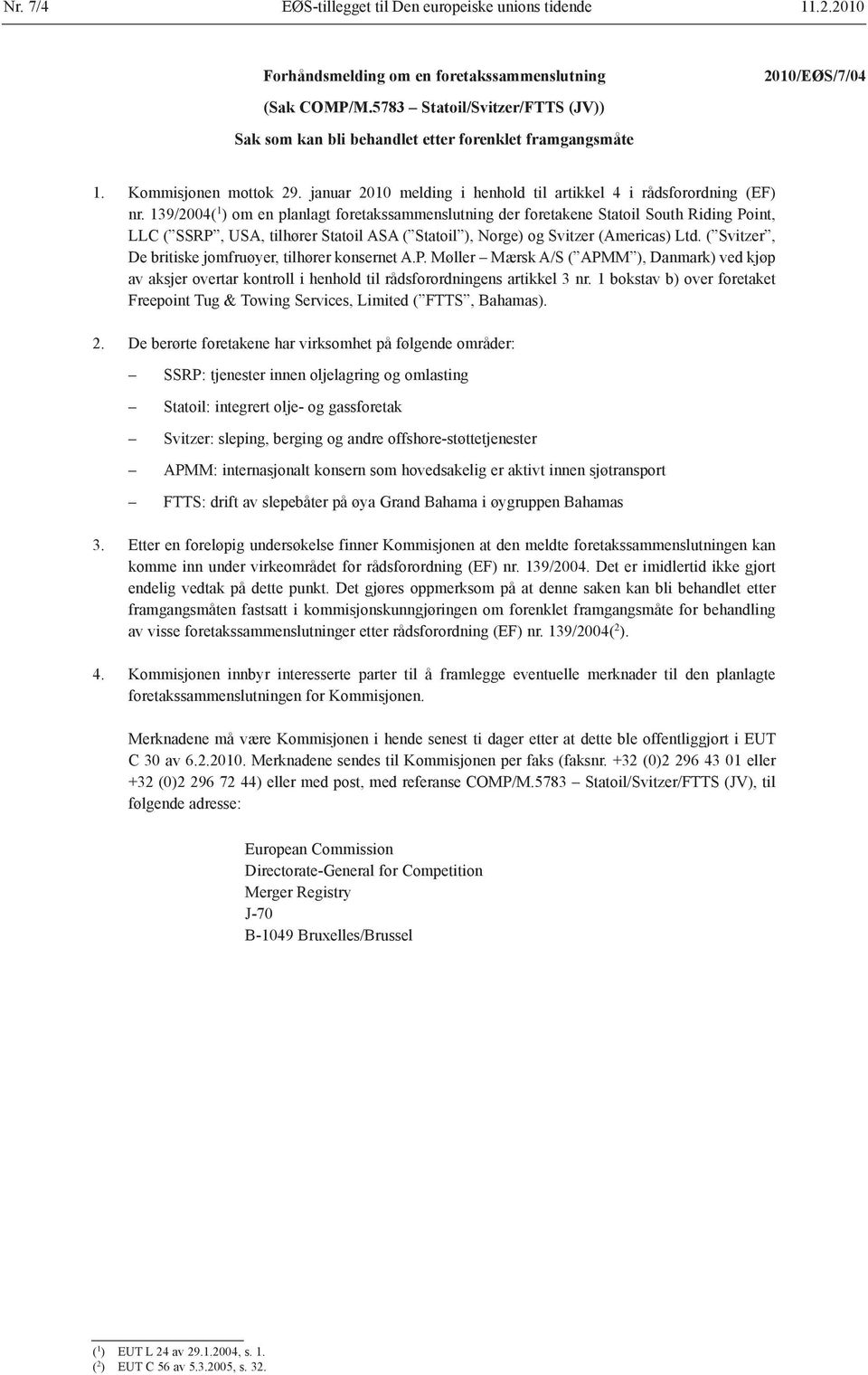 139/2004( 1 ) om en planlagt foretakssammenslutning der foretakene Statoil South Riding Point, LLC ( SSRP, USA, tilhører Statoil ASA ( Statoil ), Norge) og Svitzer (Americas) Ltd.