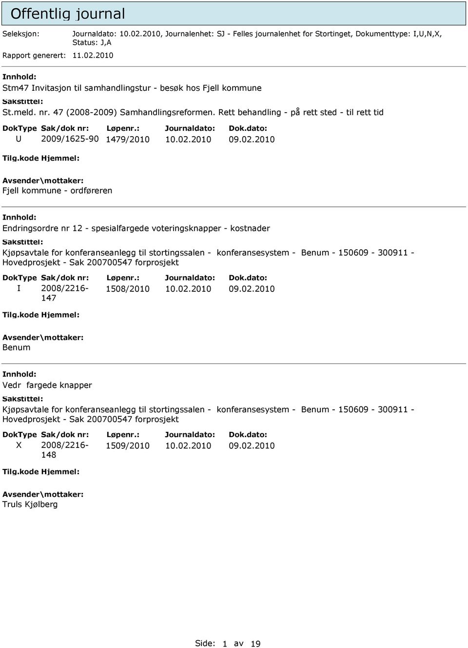 Rett behandling - på rett sted - til rett tid 2009/1625-90 1479/2010 Fjell kommune - ordføreren Endringsordre nr 12 - spesialfargede voteringsknapper - kostnader Kjøpsavtale for konferanseanlegg til