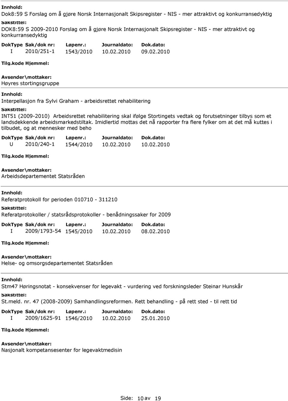 Stortingets vedtak og forutsetninger tilbys som et landsdekkende arbeidsmarkedstiltak.