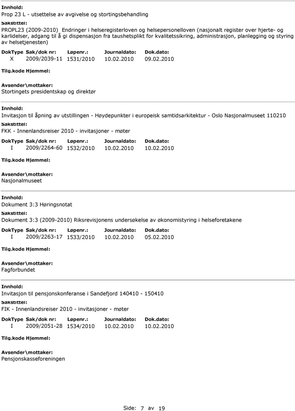 utstillingen - Høydepunkter i europeisk samtidsarkitektur - Oslo Nasjonalmuseet 110210 FKK - nnenlandsreiser 2010 - invitasjoner - møter 2009/2264-60 1532/2010 Nasjonalmuseet Dokument 3:3