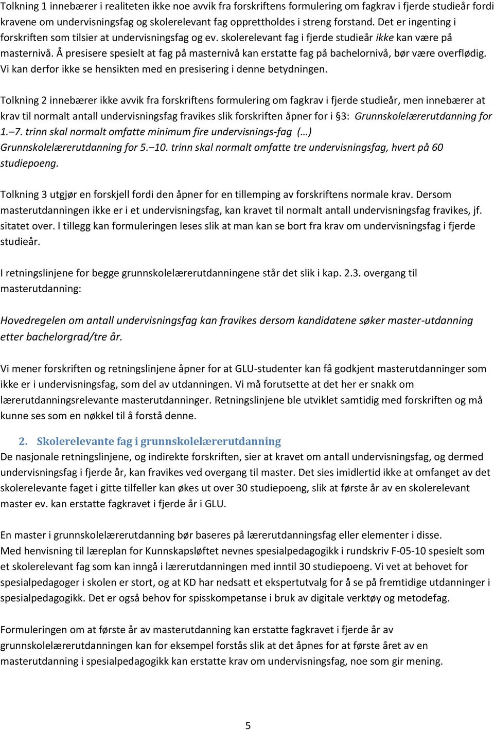 Å presisere spesielt at fag på masternivå kan erstatte fag på bachelornivå, bør være overflødig. Vi kan derfor ikke se hensikten med en presisering i denne betydningen.