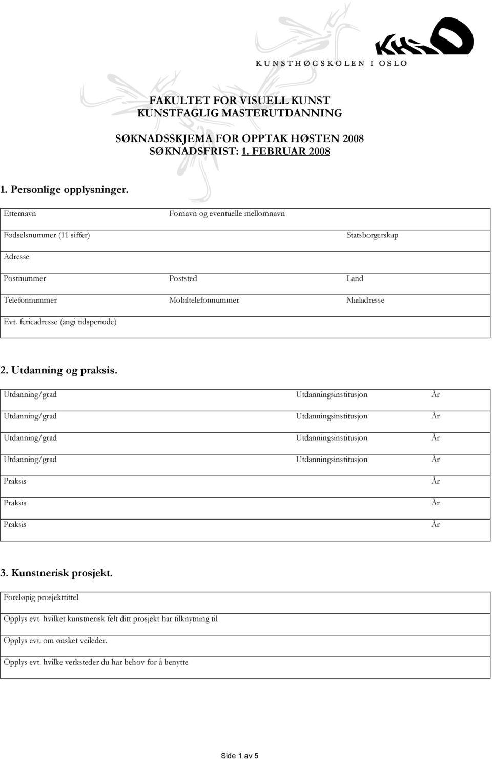 Mobiltelefonnummer Mailadresse Evt. ferieadresse (angi tidsperiode) 2. Utdanning og praksis. 3. Kunstnerisk prosjekt.