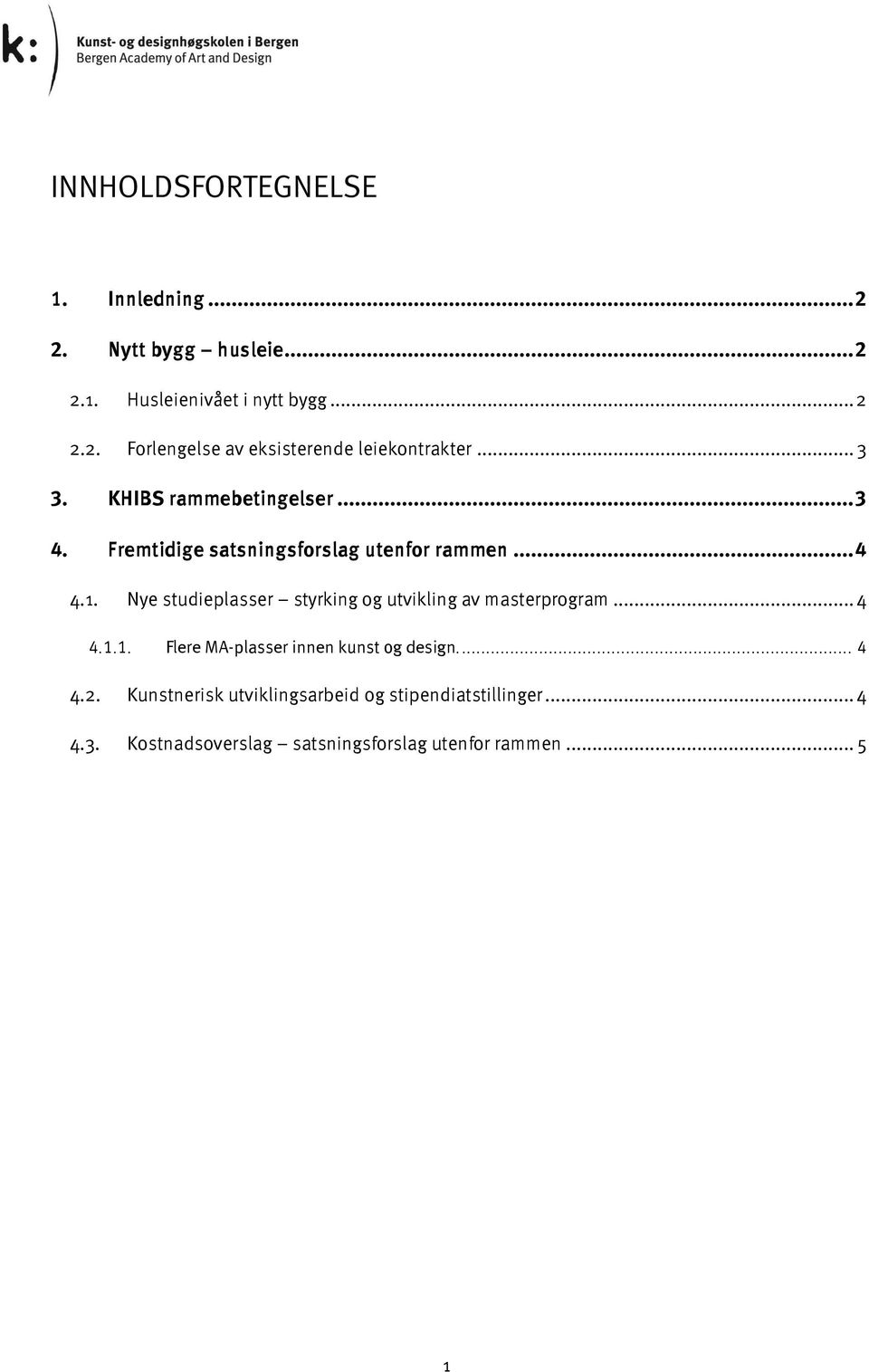 Nye studieplasser styrking og utvikling av masterprogram... 4 4.1.1. Flere MA-plasser innen kunst og design.... 4 4.2.