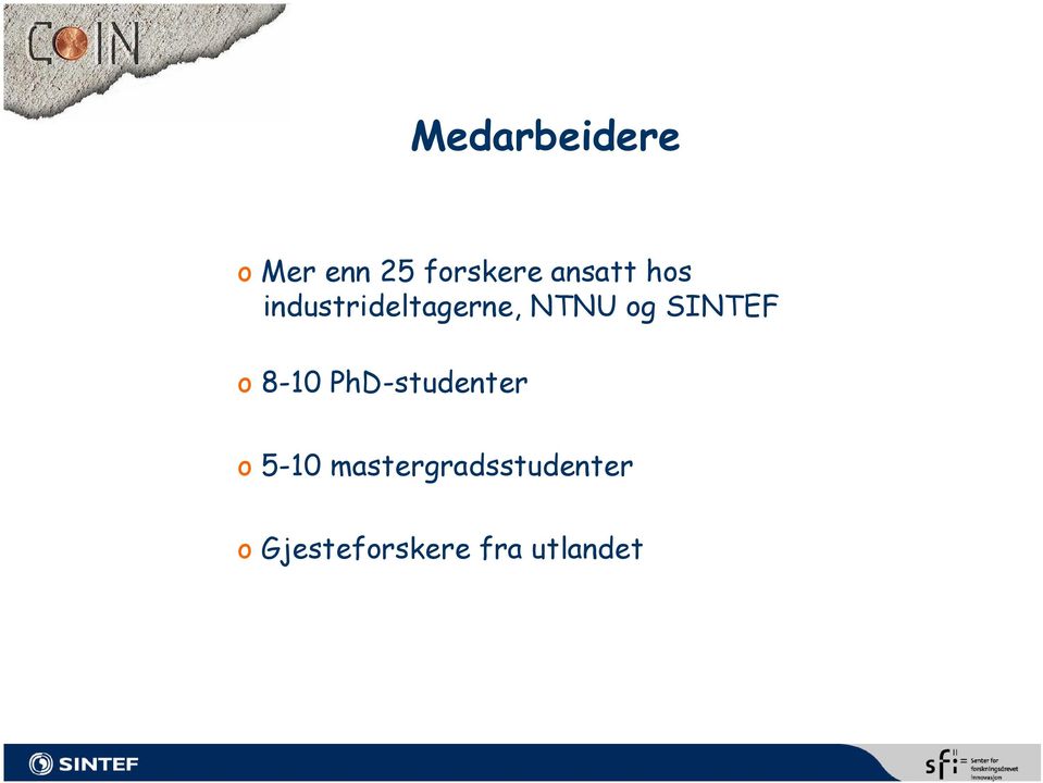 SINTEF o 8-10 PhD-studenter o 5-10