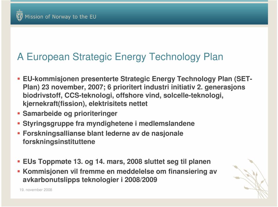 generasjons biodrivstoff, CCS-teknologi, offshore vind, solcelle-teknologi, kjernekraft(fission), elektrisitets nettet Samarbeide og prioriteringer