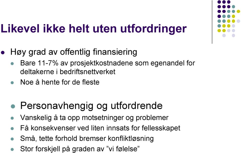 Personavhengig og utfordrende Vanskelig å ta opp motsetninger og problemer Få konsekvenser ved