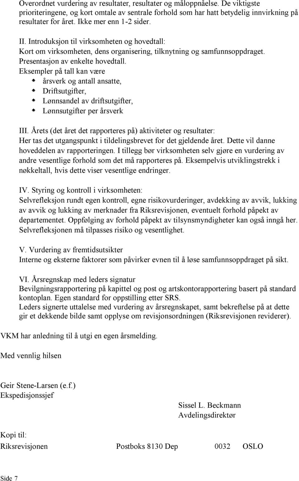 Eksempler på tall kan være årsverk og antall ansatte, Driftsutgifter, Lønnsandel av driftsutgifter, Lønnsutgifter per årsverk III.