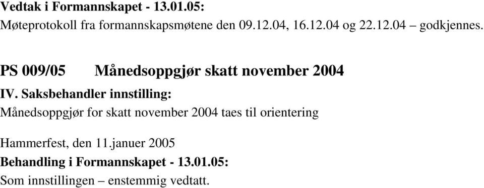 Saksbehandler innstilling: Månedsoppgjør for skatt november 2004 taes