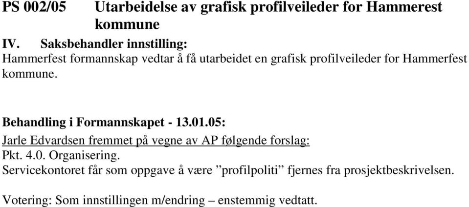 Hammerfest kommune. Jarle Edvardsen fremmet på vegne av AP følgende forslag: Pkt. 4.0. Organisering.
