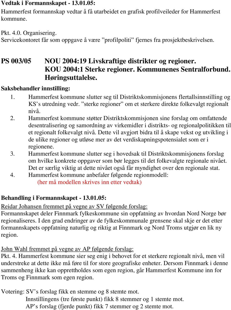 Høringsuttalelse. Saksbehandler innstilling: 1. Hammerfest kommune slutter seg til Distriktskommisjonens flertallsinnstilling og KS s utredning vedr.