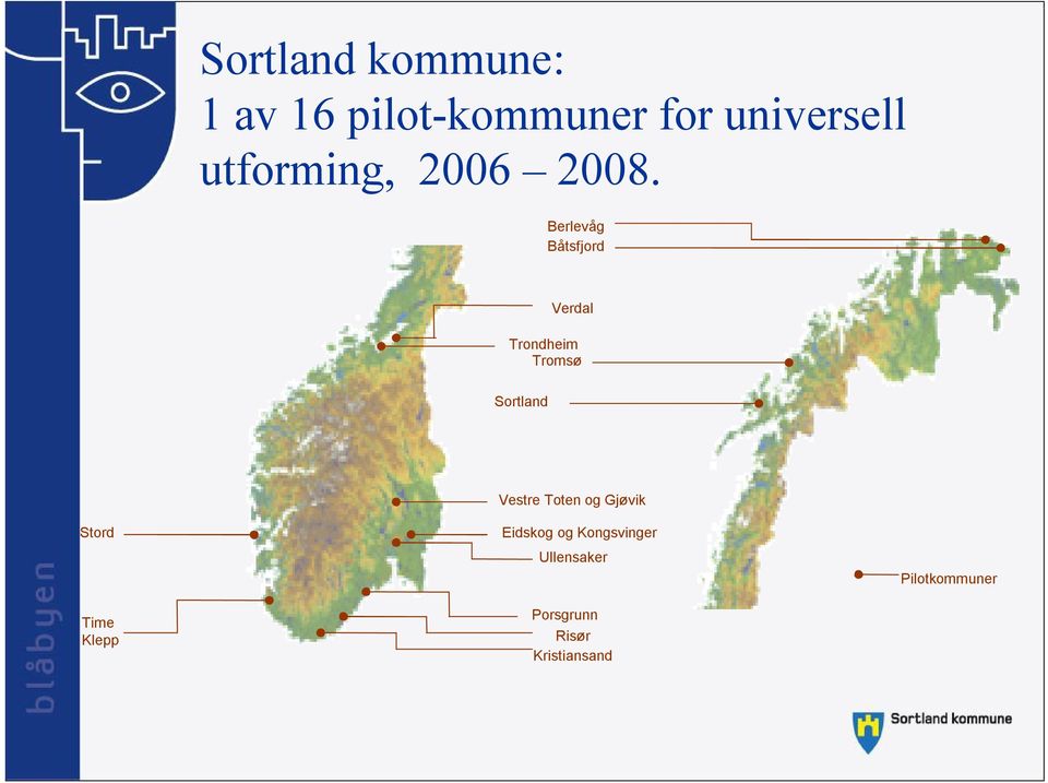 Berlevåg Båtsfjord Verdal Trondheim Tromsø Sortland Vestre