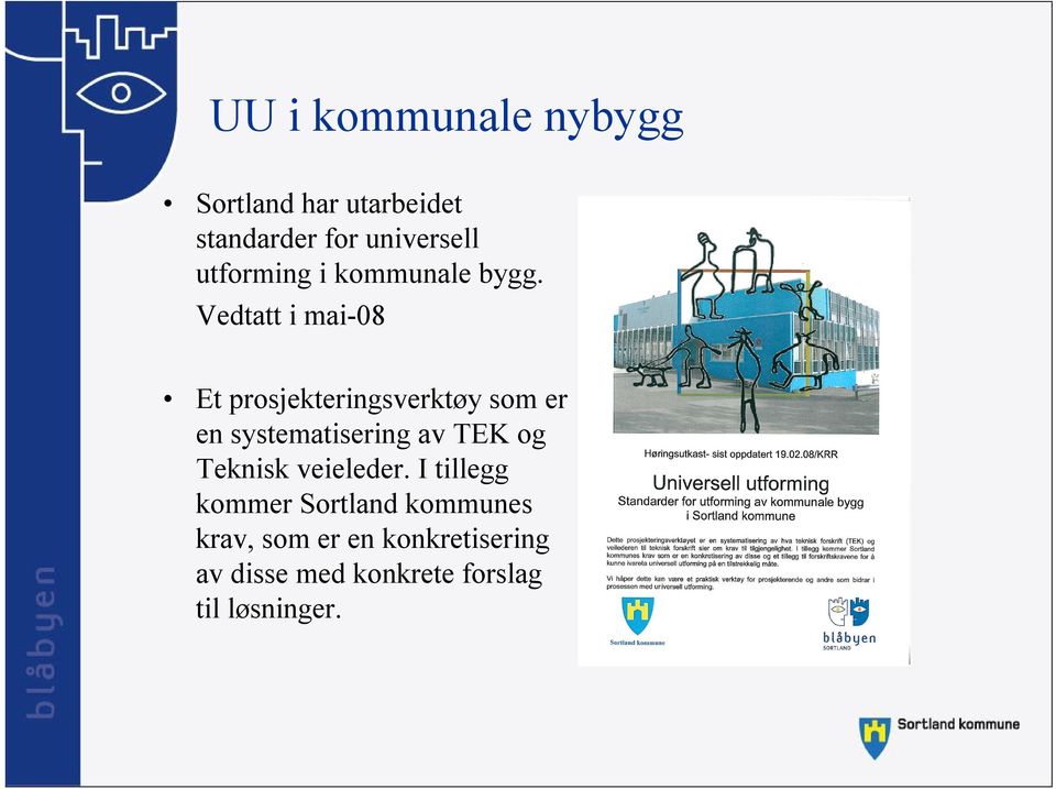 Vedtatt i mai-08 Et prosjekteringsverktøy som er en systematisering av TEK