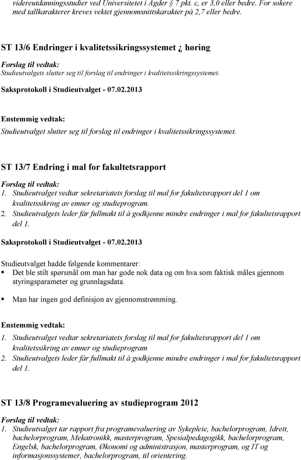 Studieutvalget slutter seg til forslag til endringer i kvalitetssikringssystemet. ST 13/7 Endring i mal for fakultetsrapport 1.