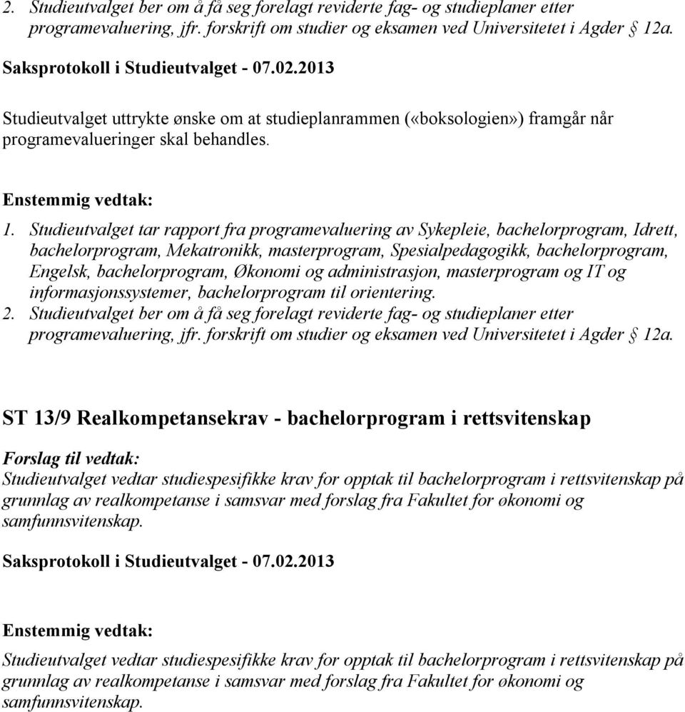 Studieutvalget tar rapport fra programevaluering av Sykepleie, bachelorprogram, Idrett, bachelorprogram, Mekatronikk, masterprogram, Spesialpedagogikk, bachelorprogram, Engelsk, bachelorprogram,