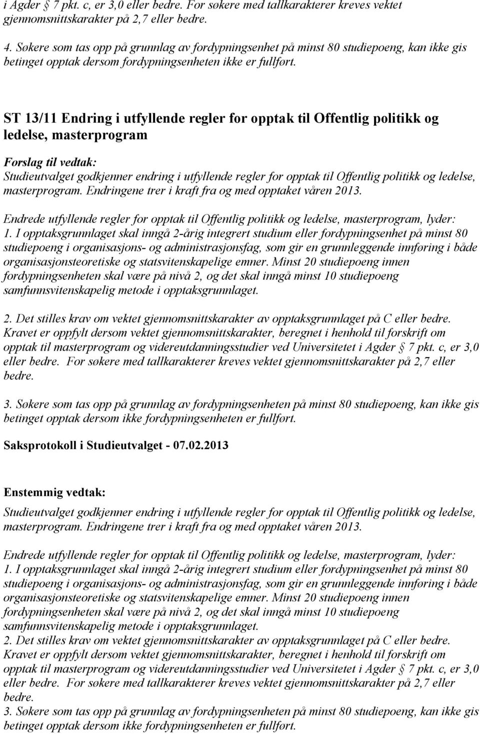 ST 13/11 Endring i utfyllende regler for opptak til Offentlig politikk og ledelse, masterprogram Studieutvalget godkjenner endring i utfyllende regler for opptak til Offentlig politikk og ledelse,