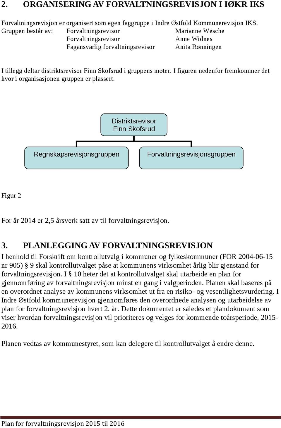 møter. I figuren nedenfor fremkommer det hvor i organisasjonen gruppen er plassert.