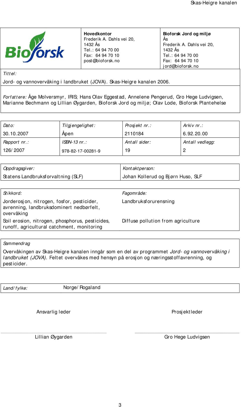 no Forfattere: Åge Molversmyr, IRIS; Hans Olav Eggestad, Annelene Pengerud, Gro Hege Ludvigsen, Marianne Bechmann og Lillian Øygarden, Bioforsk Jord og miljø; Olav Lode, Bioforsk Plantehelse Dato: