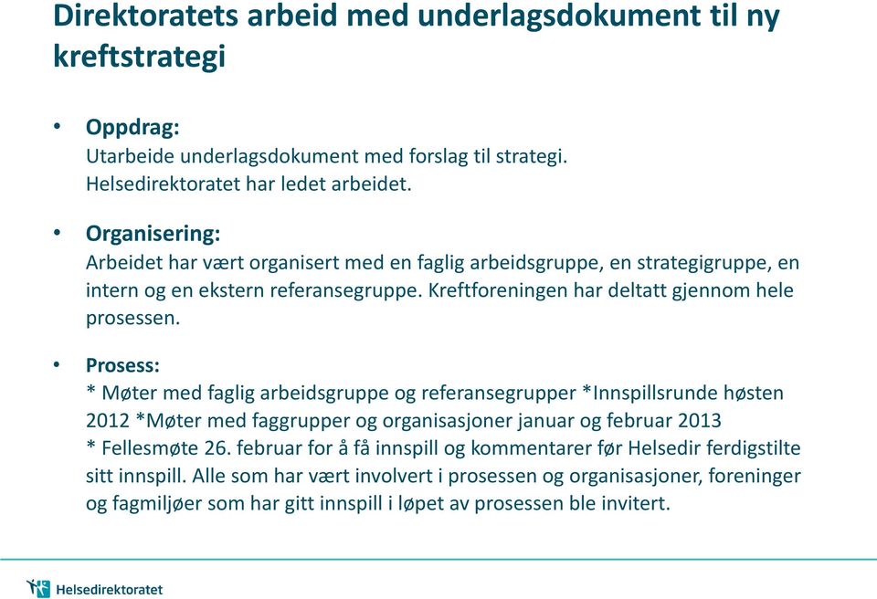 Prosess: * Møter med faglig arbeidsgruppe og referansegrupper *Innspillsrunde høsten 2012 *Møter med faggrupper og organisasjoner januar og februar 2013 * Fellesmøte 26.