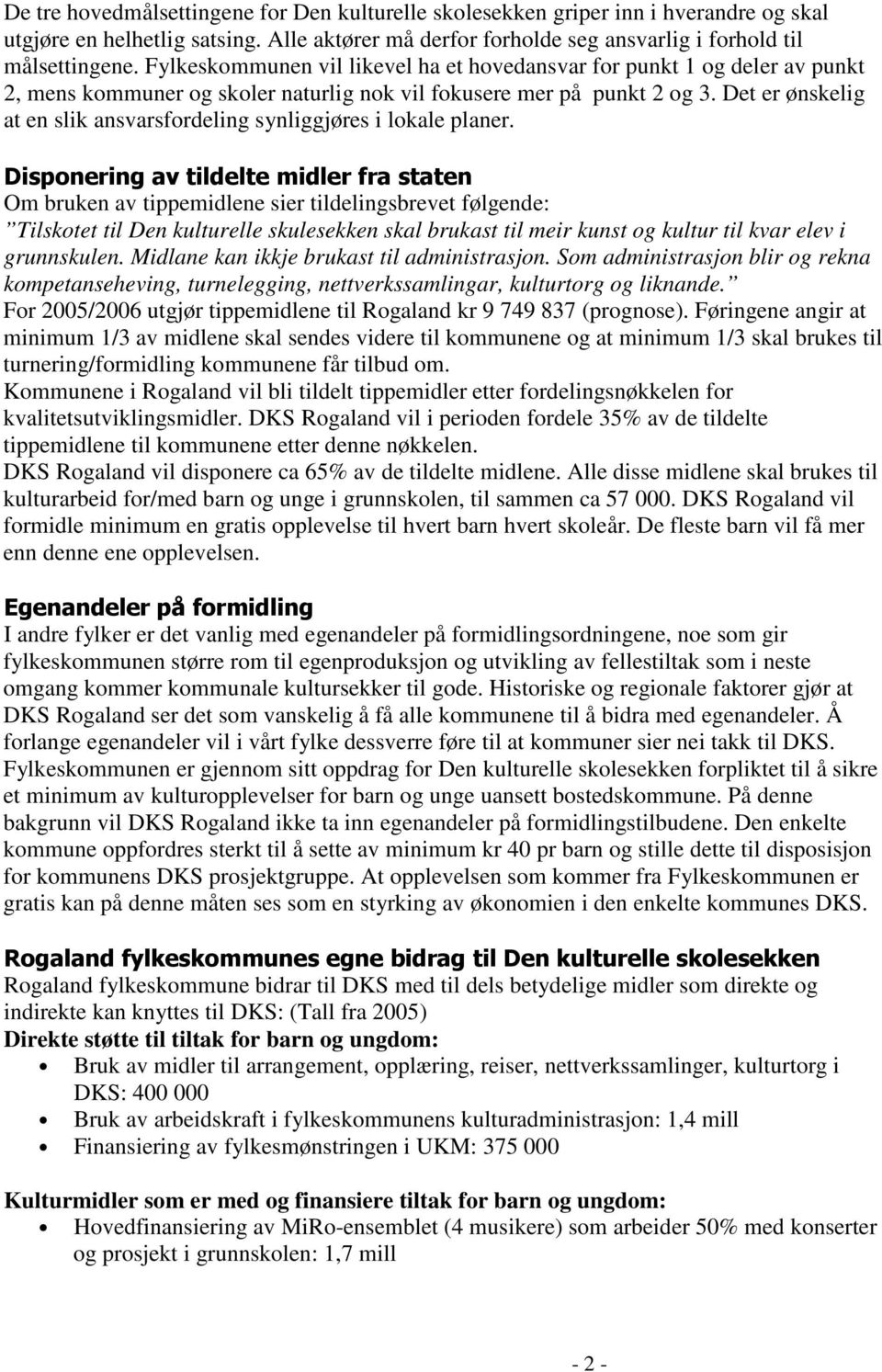 Det er ønskelig at en slik ansvarsfordeling synliggjøres i lokale planer.