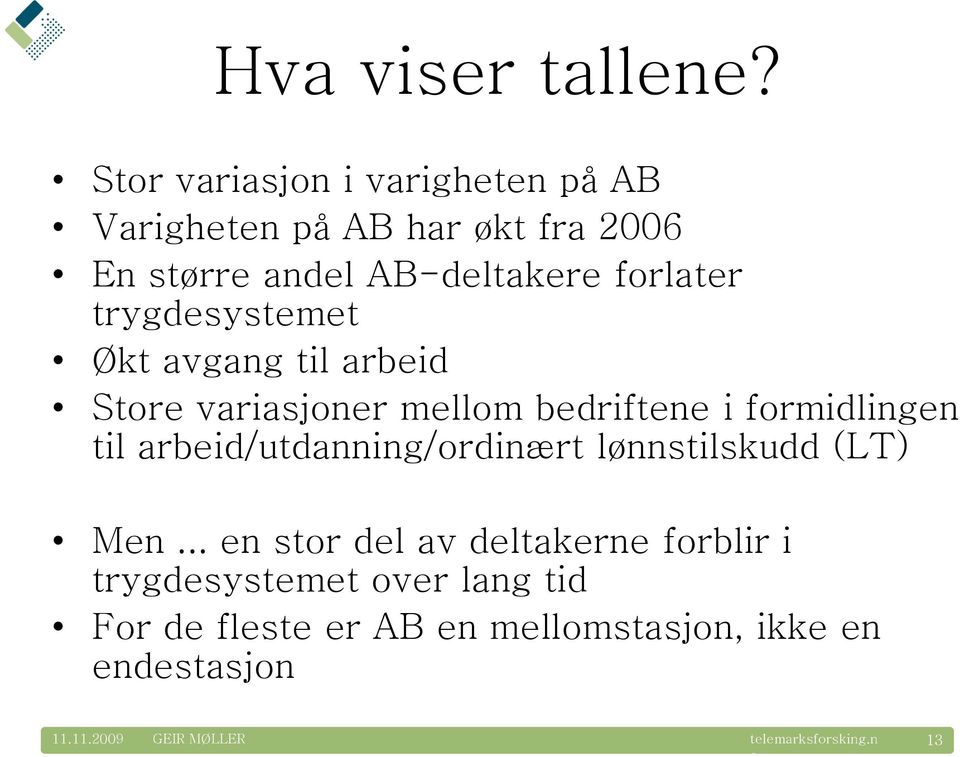 frlater trygdesystemet Økt avgang til arbeid Stre variasjner mellm bedriftene i frmidlingen til